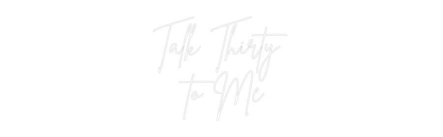 Custom Neon Sign Online Editor Talk Thirty 
...