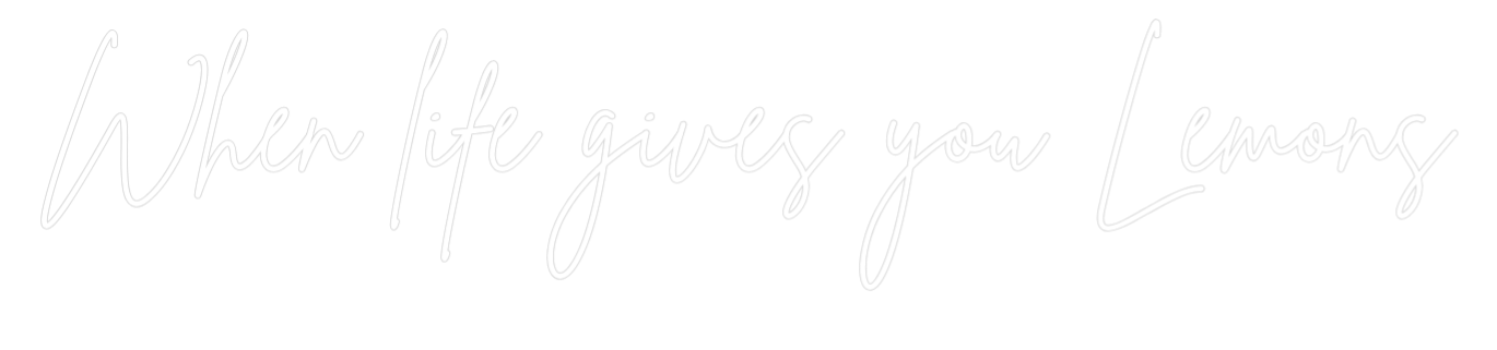 Custom Neon Sign Online Editor When life giv...