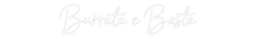Custom Neon Sign Online Editor Burrata e Basta