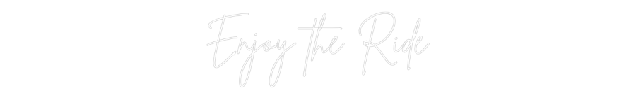 Custom Neon Sign Online Editor Enjoy the Ride