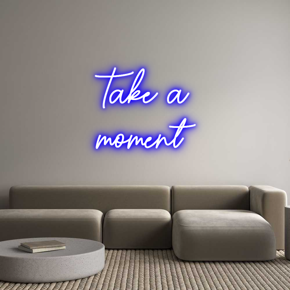 Custom Neon Sign Online Editor Take a 
moment