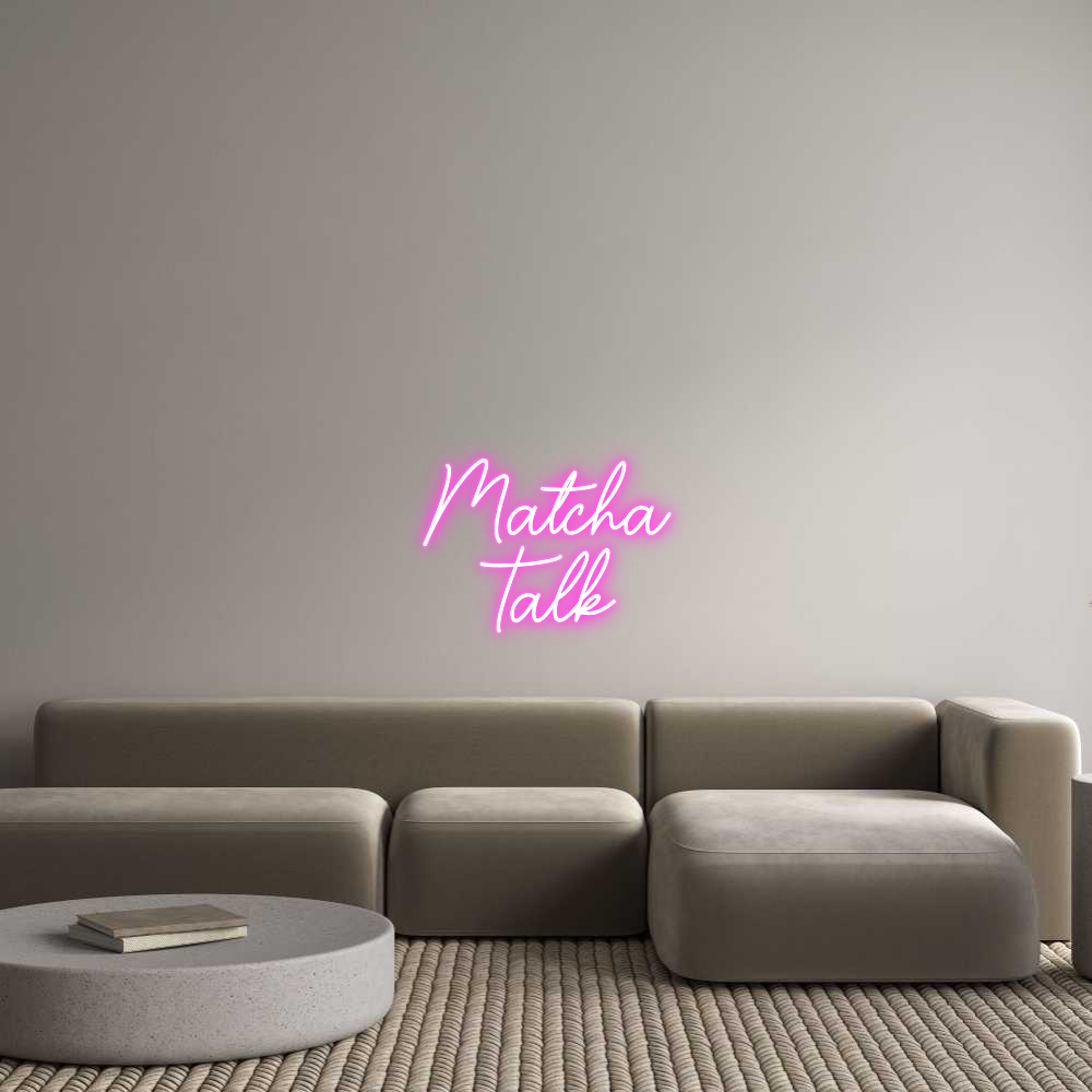 Custom Neon Sign Online Editor Matcha
Talk